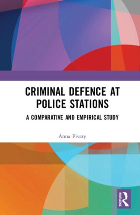 Criminal Defence at Police Stations A Comparative and Empirical Study