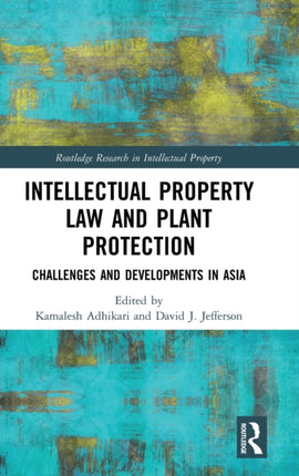Intellectual Property Law and Plant Protection Challenges and Developments in Asia Routledge Research in Intellectual Property