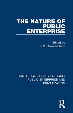 The Nature of Public Enterprise Routledge Library Editions Public Enterprise and Privatization