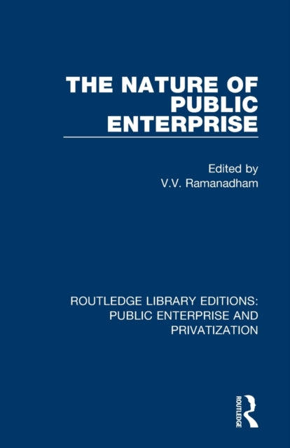 The Nature of Public Enterprise Routledge Library Editions Public Enterprise and Privatization