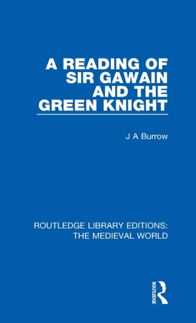 A Reading of Sir Gawain and the Green Knight 5 Routledge Library Editions The Medieval World