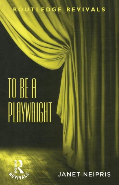 To Be A Playwright Routledge Revivals