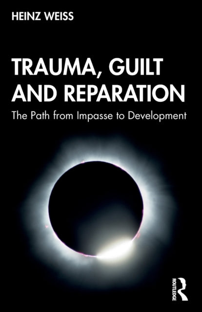 Trauma Guilt and Reparation The Path from Impasse