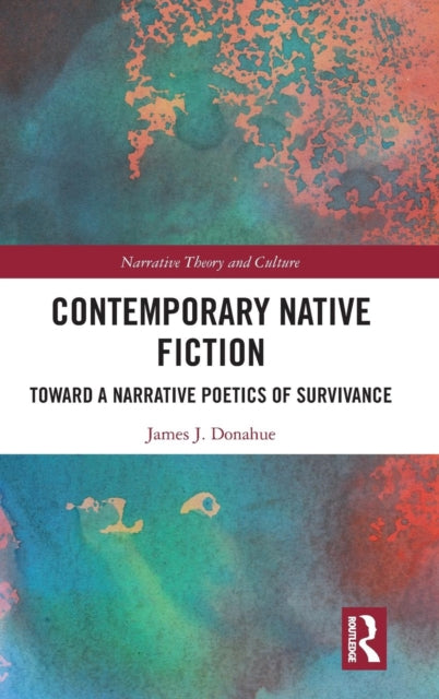 Contemporary Native Fiction Toward a Narrative Poetics of Survivance Narrative Theory and Culture