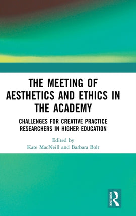 The Meeting of Aesthetics and Ethics in the Academy Challenges for Creative Practice Researchers in Higher Education