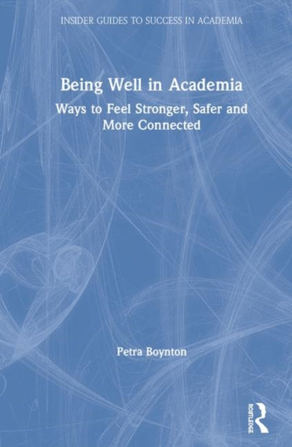 Being Well in Academia: Ways to Feel Stronger, Safer and More Connected