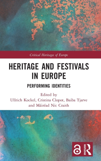 Heritage and Festivals in Europe Performing Identities Critical Heritages of Europe