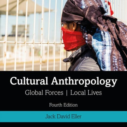 Cultural Anthropology: Global Forces, Local Lives