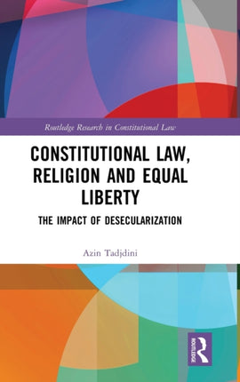 Constitutional Law Religion and Equal Liberty The Impact of Desecularization Routledge Research in Constitutional Law
