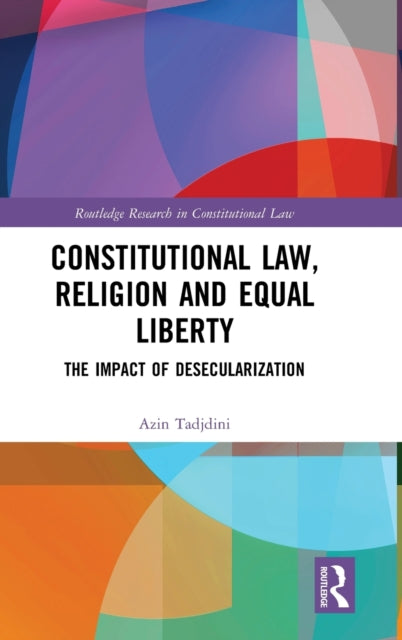 Constitutional Law Religion and Equal Liberty The Impact of Desecularization Routledge Research in Constitutional Law