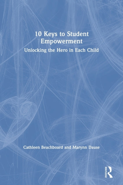 10 Keys to Student Empowerment Unlocking the Hero in Each Child