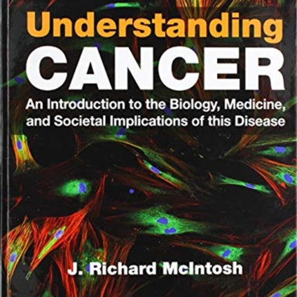 Understanding Cancer: An Introduction to the Biology, Medicine, and Societal Implications of this Disease