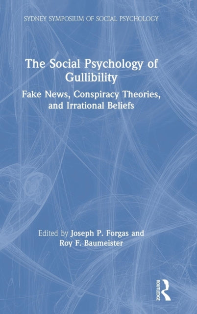 The Social Psychology of Gullibility Conspiracy Theories Fake News and Irrational Beliefs Sydney Symposium of Social Psychology