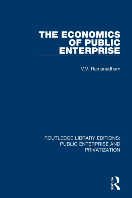 The Economics of Public Enterprise Routledge Library Editions Public Enterprise and Privatization