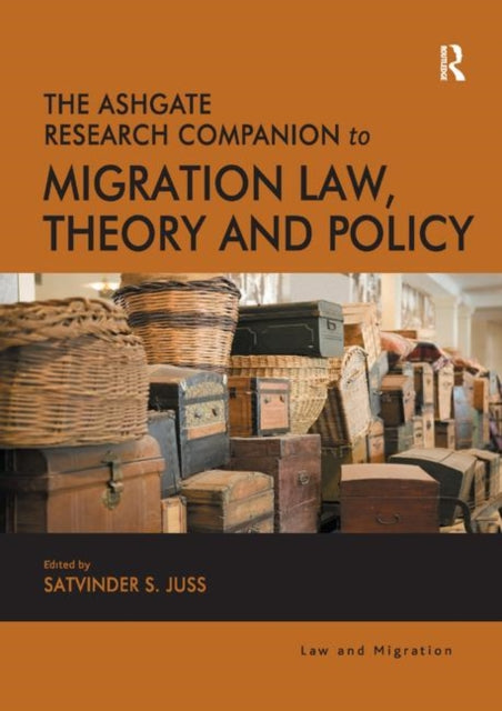 The Ashgate Research Companion to Migration Law, Theory and Policy