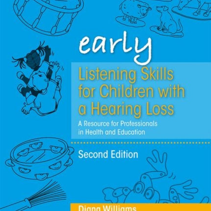 Early Listening Skills for Children with a Hearing Loss: A Resource for Professionals in Health and Education