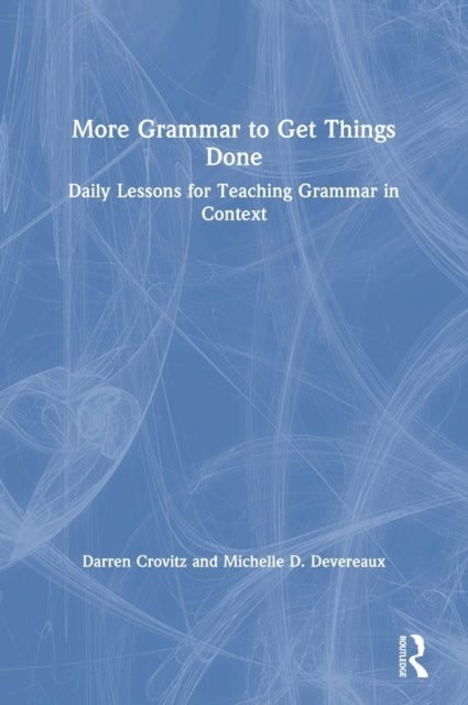 More Grammar to Get Things Done Daily Lessons for Teaching Grammar in Context