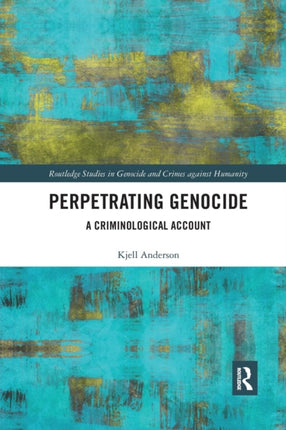 Perpetrating Genocide A Criminological Account