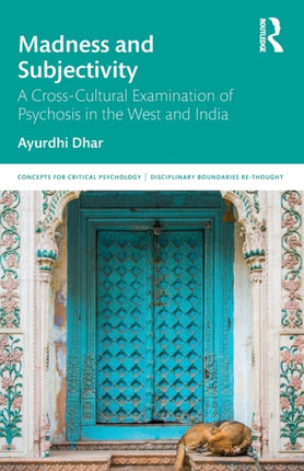 Madness and Subjectivity: A Cross-Cultural Examination of Psychosis in the West and India