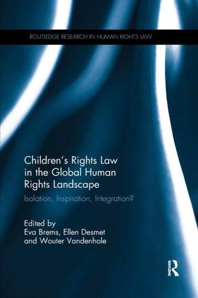 Childrens Rights Law in the Global Human Rights Landscape Isolation inspiration integration Routledge Research in Human Rights Law