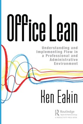 Office Lean Understanding and Implementing Flow in a Professional and Administrative Environment