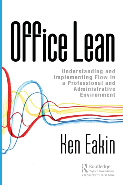 Office Lean Understanding and Implementing Flow in a Professional and Administrative Environment