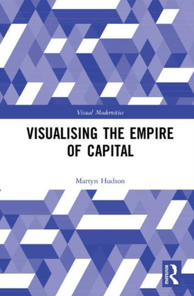 Visualising the Empire of Capital Visual Modernities