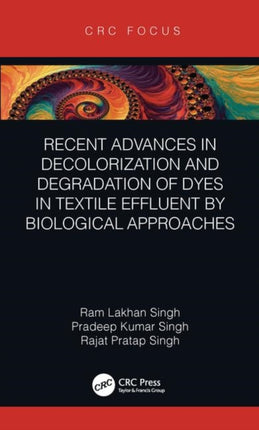 Recent Advances in Decolorization and Degradation of Dyes in Textile Effluent by Biological Approaches CRC Focus