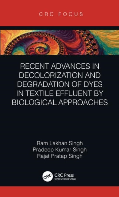Recent Advances in Decolorization and Degradation of Dyes in Textile Effluent by Biological Approaches CRC Focus