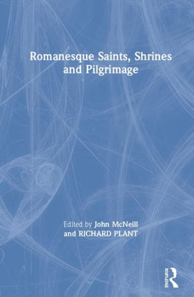 Romanesque Saints Shrines and Pilgrimage The
