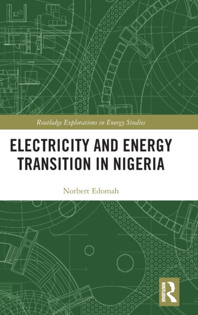Electricity and Energy Transition in Nigeria Routledge Explorations in Energy Studies