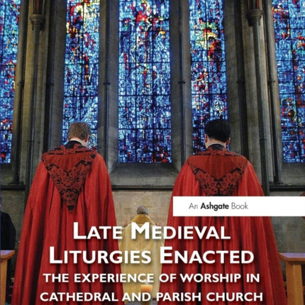 Late Medieval Liturgies Enacted