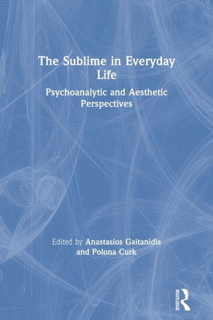 The Sublime in Everyday Life: Psychoanalytic and Aesthetic Perspectives