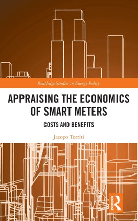 Appraising the Economics of Smart Meters Costs and Benefits Routledge Studies in Energy Policy