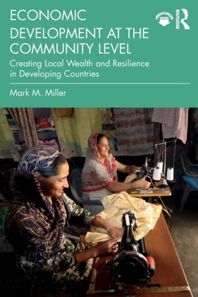 Economic Development at the Community Level: Creating Local Wealth and Resilience in Developing Countries