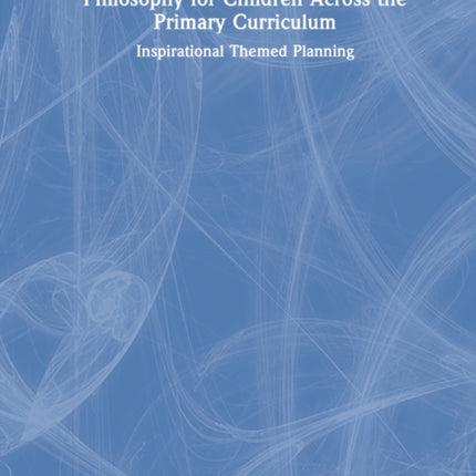 Philosophy for Children Across the Primary Curriculum
