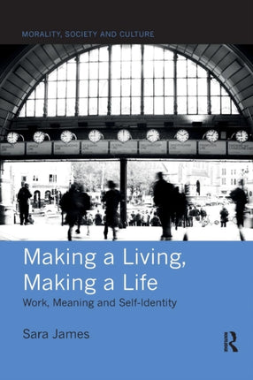Making a Living Making a Life Work Meaning and SelfIdentity Morality Society and Culture