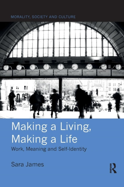 Making a Living Making a Life Work Meaning and SelfIdentity Morality Society and Culture