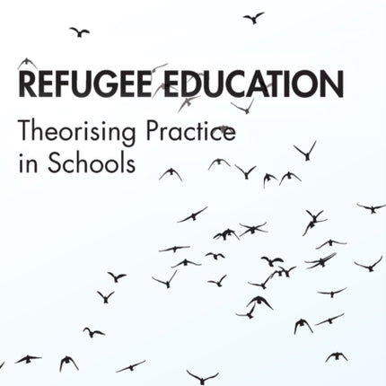 Refugee Education Theorising Practice in Schools
