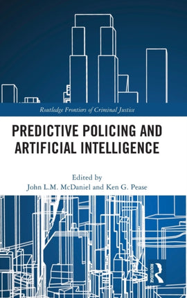 Predictive Policing and Artificial Intelligence Routledge Frontiers of Criminal Justice