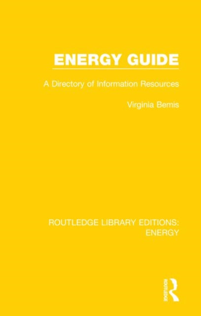 Energy Guide A Directory of Information Resources 1 Routledge Library Editions Energy