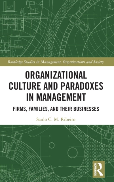 Organizational Culture and Paradoxes in Management Firms Families and Their Businesses Routledge Studies in Management Organizations and Society