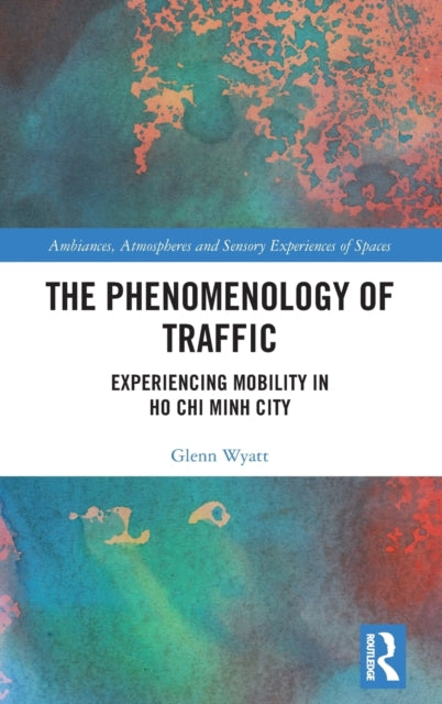 The Phenomenology of Traffic Experiencing Mobility in Ho Chi Minh City Ambiances Atmospheres and Sensory Experiences of Spaces