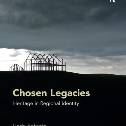 Chosen Legacies Heritage in Regional Identity