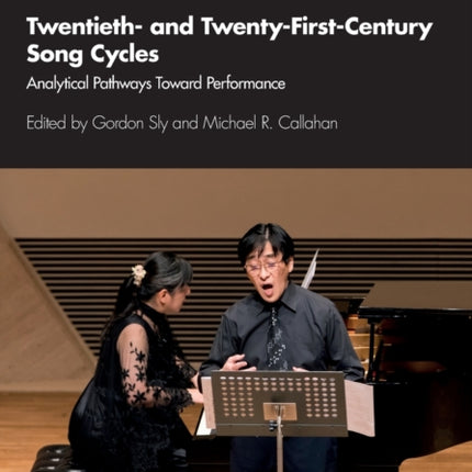 Twentieth- and Twenty-First-Century Song Cycles: Analytical Pathways Toward Performance