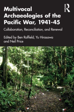 Multivocal Archaeologies of the Pacific War, 1941–45: Collaboration, Reconciliation, and Renewal