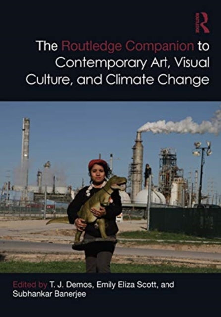 The Routledge Companion to Contemporary Art Visual Culture and Climate Change