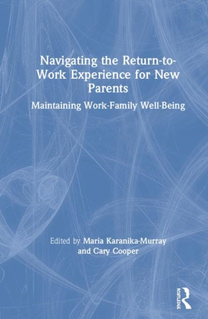Navigating the ReturntoWork Experience for New Parents Maintaining WorkFamily WellBeing