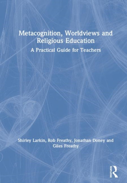 Metacognition Worldviews and Religious Education A Practical Guide for Teachers