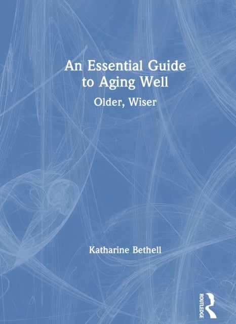 An Essential Guide to Aging Well Older Wiser